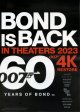 BOND IS BACK in 4K(23年公開版タイプ別２種あり)